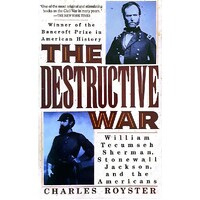 The Destructive War. William Tecumseh Sherman, Stonewall Jackson, And The Americans