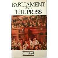 Parliament And The Press. The Federal Parliamentary Press Gallery 1901-88