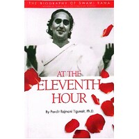 At The Eleventh Hour. The Biography Of Swami Rama