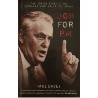 Joh For PM. The Inside Story Of An Extraordinary Political Drama