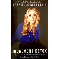 Judgement Detox. Release The Beliefs That Hold You Back From Living A Better Life