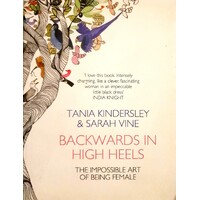 Backwards In High Heels. The Impossible Art Of Being Female
