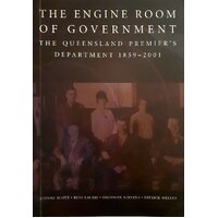 The Engine Room Of Government. The Queensland Premier's Department. The Queensland Premier's Department 1859-2001