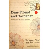 Dear Friend And Gardener. Letters On Life And Gardening