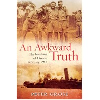 An Awkward Truth. The Bombing Of Darwin February 1942