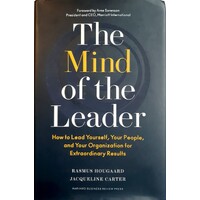 The Mind Of The Leader. How To Lead Yourself, Your People, And Your Organization For Extraordinary Results
