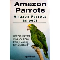 Amazon Parrots. Amazon Parrots As Pets. Amazon Parrots Pros And Cons, Care, Housing, Diet And Health.