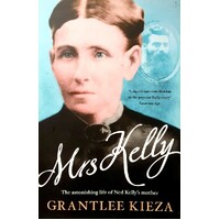 Mrs Kelly. The Astonishing Life Of Ned Kelly's Mother
