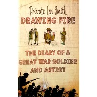 Drawing Fire. The Diary Of A Great War Soldier And Artist