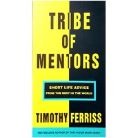 Tribe Of Mentors. Short Life Advice From The Best In The World