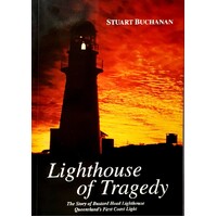 Lighthouse Of Tragedy. The Story Of Bustard Head Lighthouse Queensland's First Coast Light