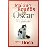 Making The Rounds With Oscar. The Inspirational Story Of A Doctor, His Patients And A Very Special Cat