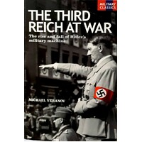 The Third Reich At War. The Rise And Fall Of Hitler's Military Machine