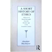 A Short History Of Ethics. A History Of Moral Philosophy From The Homeric Age To The Twentieth Century