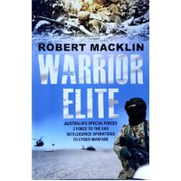 Warrior Elite. Australia's Special Forces - From Z Force And The SAS To The Wars Of The Future