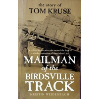 Mailman Of The Birdsville Track. The Story Of Tom Kruse