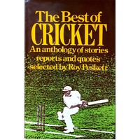 The Best Of Cricket. An Anthology Of Stories Reports And Quotes