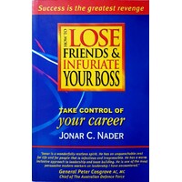 How To Lose Friends & Infuriate Your Boss. Take Control Of Your Career