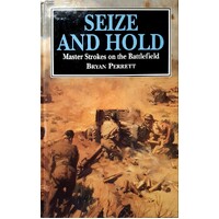 Seize And Hold. Master Strokes On The Battlefield