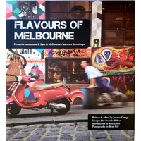 Flavours of Melbourne. Favourite Restaurants and Bars in Melbourne's Laneways and Rooftops