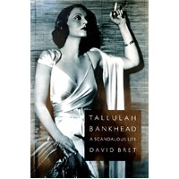 Tallulah Bankhead. A Scandalous Life
