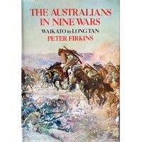 The Australians In Nine Wars. Waikato To Long Tan.