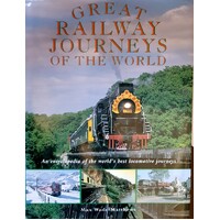 Great Railway Journeys Of The World. An Encyclopedia Of The World's Best Locomotive Journeys