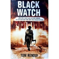 Black Watch. Liberating Europe And Catching Himmler - My Extraordinary WW2 With The Highland Division