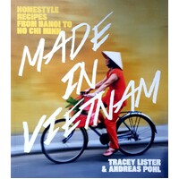 Made In Vietnam. Homestyle Recipes From Hanoi To Ho Chi Minh