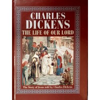 The Life Of Our Lord. The Story Of Jesus Told By Charles Dickens