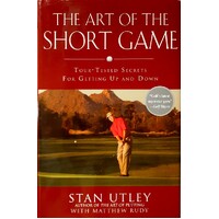 The Art Of The Short Game. Tour-Tested Secrets For Getting Up And Down
