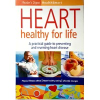 Heart Healthy For Life. A Practical Guide To Preventing And Reversing Heart Disease