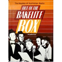 Out Of The Bakelite Box. The Heyday Of Australian Radio