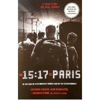 The 15.17 To Paris. The True Story Of A Terrorist, A Train And Three American Heroes
