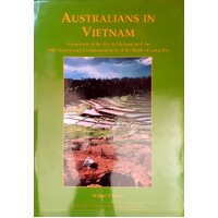 Australians In Vietnam. An Account Of The War In Vietnam And The 30th Anniversary Commemorations Of The Battle Of Long Tan
