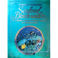 Australia' And New Zealand's Seafood Down Under. A Fishing, Cooking And Pictorial Book To Everyone's Taste
