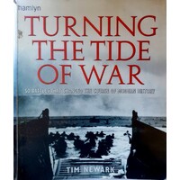 Turning The Tide Of War. 50 Battles That Changed The Course Of Modern History