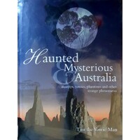 Haunted Mysterious Australia. Bunyips, Yowies, Phantoms And Other Strange Phenomena