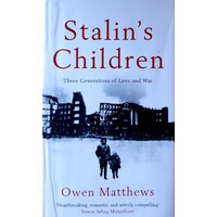 Stalin's Children. Three Generations Of Love And War