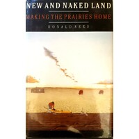 New and Naked Land. Making the Prairies Home