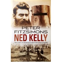 Ned Kelly. The Story Of Australia's Most Notorious Legend