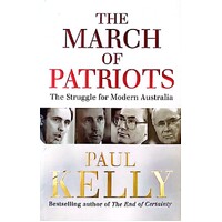 The March Of Patriots. The Struggle For Modern Australia