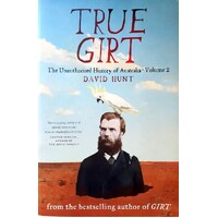 True Girt. The Unauthorised History Of Australia