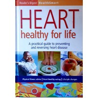 Heart Healthy For Life. A Practical Guide To Preventing And Reversing Heart Disease