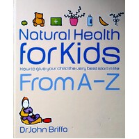 Natural Health For Kids. How To Give Your Child The Very Best Start In Life
