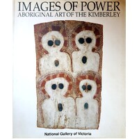 Images of Power. Aboriginal Art of the Kimberley