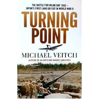 Turning Point. The Battle For Milne Bay 1942 - Japan's First Land Defeat In World War II