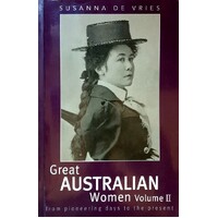 Great Australian Women Volume II. From Pioneering Days To The Present