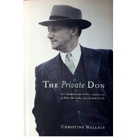 The Private Don. Don Bradman On Cricket Investment Politics The Media Family And Friends.