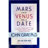 Mars And Venus On A Date. A Guide For Navigating The 5 Stages Of Dating To Create A Loving And Lasting Relationship